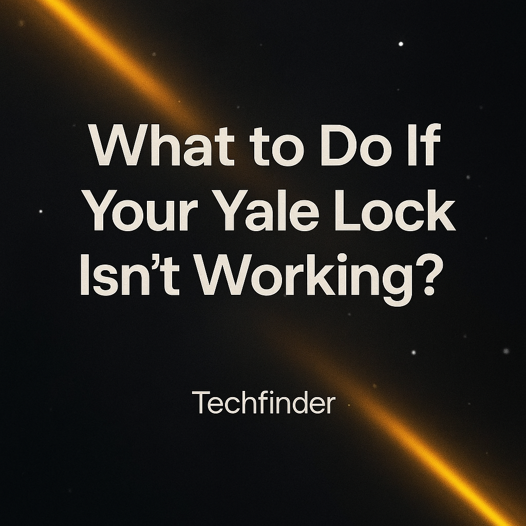 What to Do If Your Yale Product Isn’t Working?